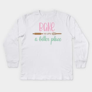 You Bake The World A Better Place Kids Long Sleeve T-Shirt